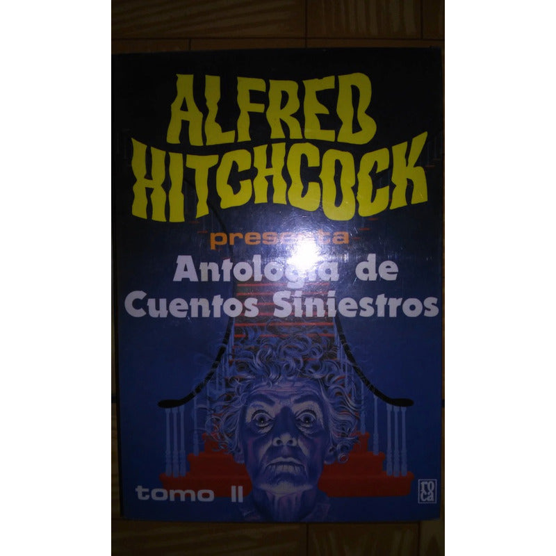 Coleccion Alfred Hitchcock ANTOLOGÍA DE CUENTOS SINIESTROS 1 Y 2, MORIR PARA VER, TIEMPO MUERTO.