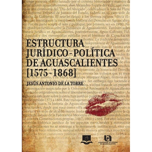 Estructura Juri´dico-poli´tica De Aguascalientes (1575-1868)