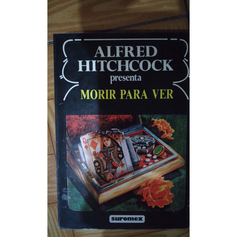 Coleccion Alfred Hitchcock ANTOLOGÍA DE CUENTOS SINIESTROS 1 Y 2, MORIR PARA VER, TIEMPO MUERTO.