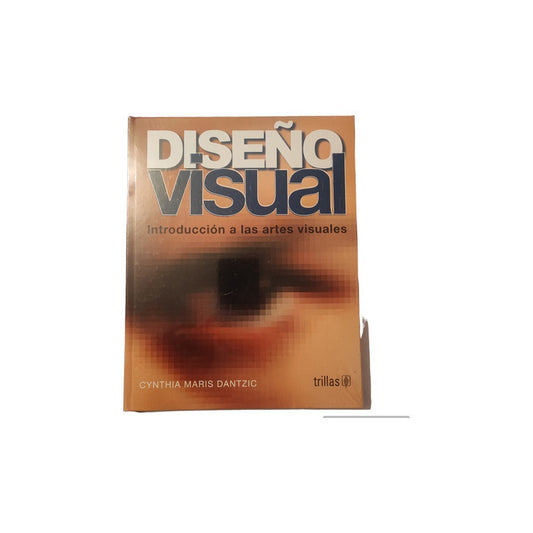 Diseño Visual Introduccion A Las Artes Visuales, De Dantzic, Cynthia Maris. Editorial Trillas, Tapa Dura En Español, 1994