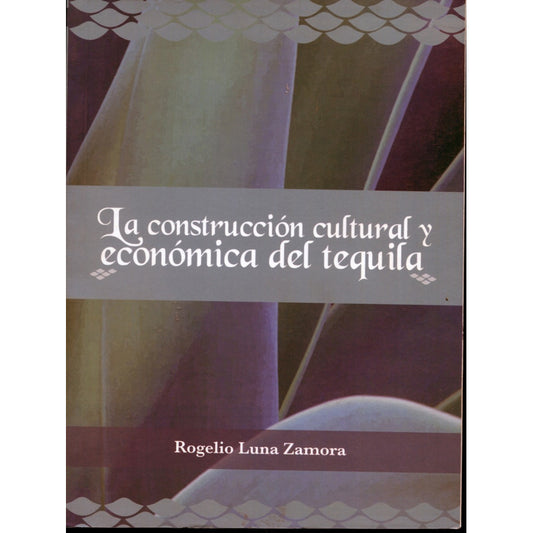 La Construccion Cultural Y Economica Del Tequila