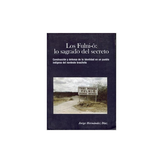 Los Fulni-o^ : Lo Sagrado Del Secreto : Construccio´n Y Defe