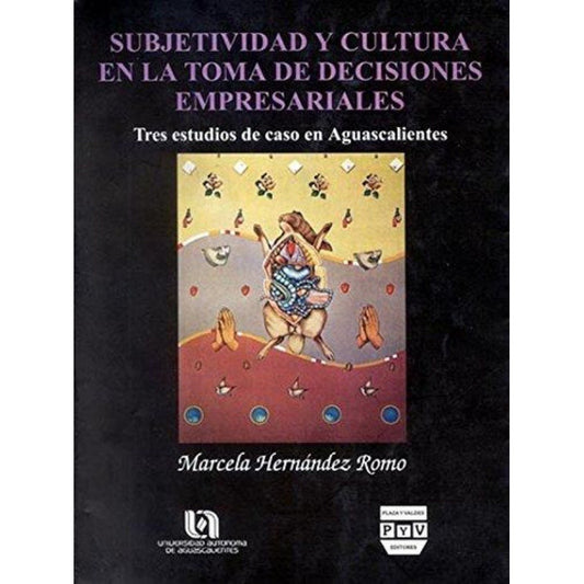 Subjetividad Y Cultura En La Toma De Decisiones Empresariale