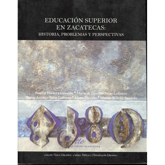 Educacion Superior En Zacatecas: Historia, Problemas Y Persp