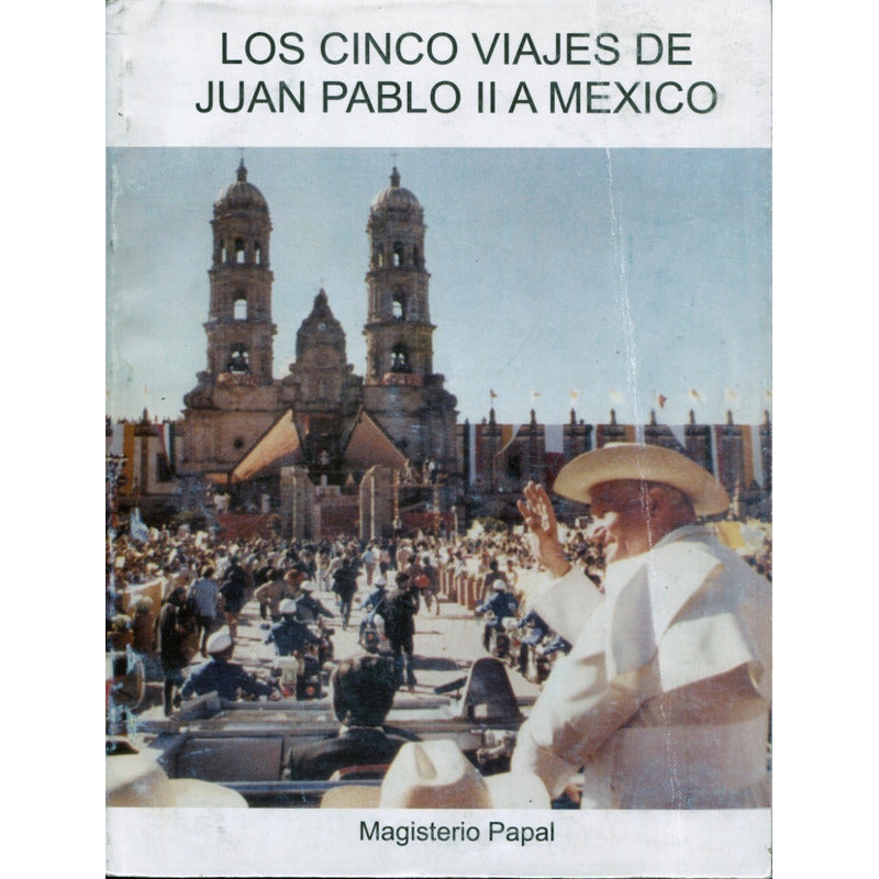 Los Cinco Viajes De Juan Pablo Ii A Mexico