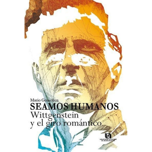 Seamos Humanos. Wittgenstein Y El Giro Romantico