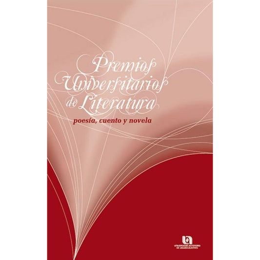 Premios Universitarios De Literatura : Poesi´a, Cuento Y Nov