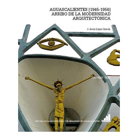 Aguascalientes, 1945-1956: Arribo De La Modernidad Arquitect