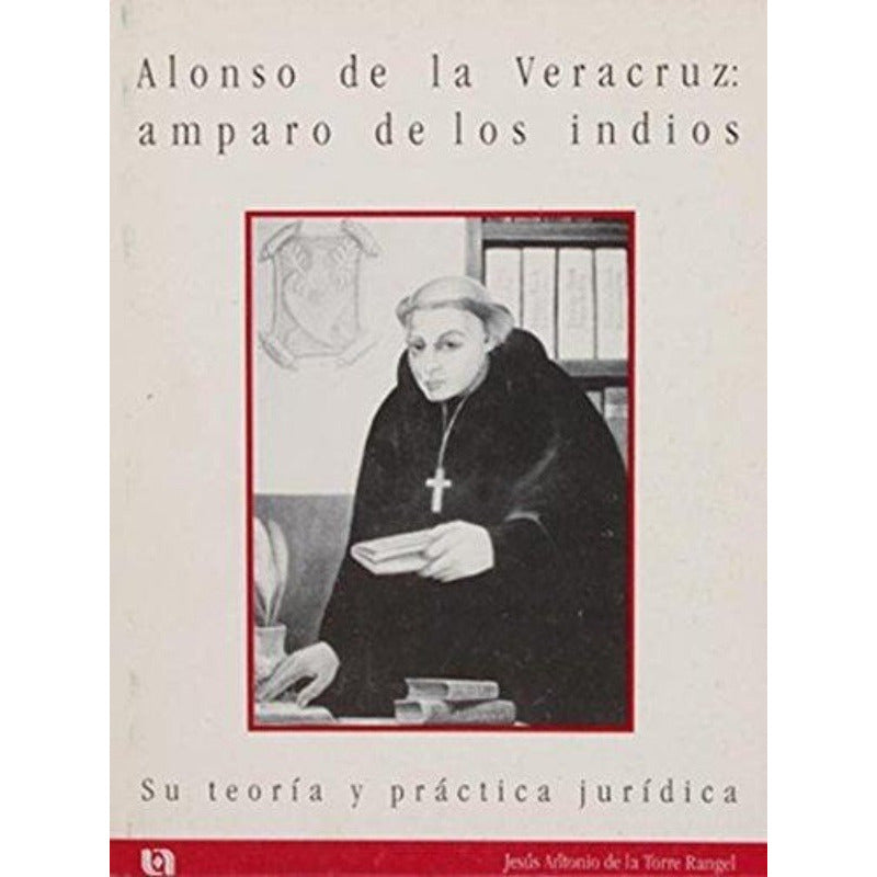 Alonso De La Veracruz, Amparo De Los Indios: Su Teori´a Y Pr