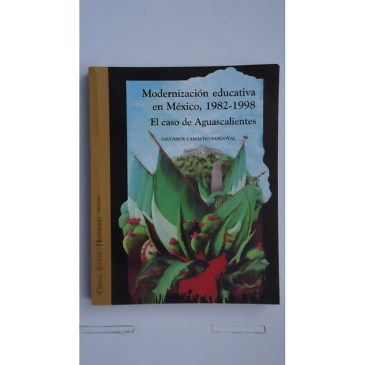 Modernizacio´n Educativa En Me´xico, 1982-1998 : El Caso De