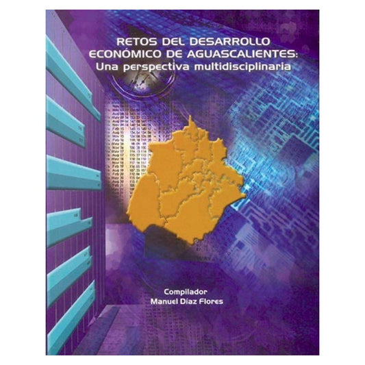 Retos Del Desarrollo Econo´mico De Aguascalientes : Una Pers