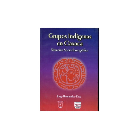 Grupos Indi´genas En Oaxaca : Situacio´n Sociodemogra´fica