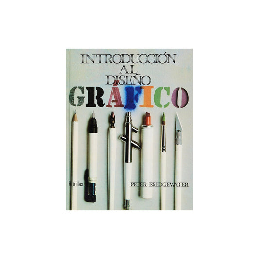 Introducción Al Diseño Gráfico, De Bridgewater, Peter., Vol. 1. Editorial Trillas, Tapa Dura, Edición 1a En Español, 1992