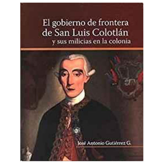 El Gobierno De Frontera De San Luis Colotlan Y Sus Milicias